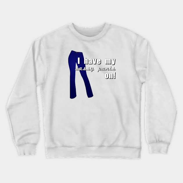 I have my sassy pants on Crewneck Sweatshirt by Meow Meow Designs